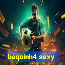 bequinh4 sexy